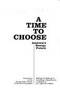 A time to choose : America's energy future : final report