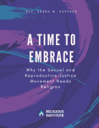 A Time to Embrace: Why the Sexual and Reproductive Justice Movement Needs Religion