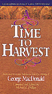 A Time to Harvest: Inspiring Devotional Selections from the Writings of George MacDonald - MacDonald, George, and Phillips, Michael (Editor)