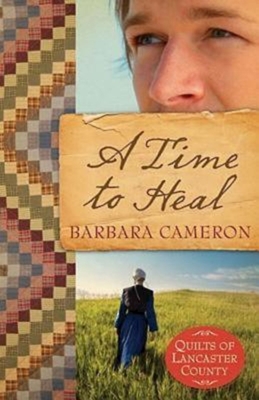 A Time to Heal: Quilts of Lancaster County - Book 2 - Cameron, Barbara