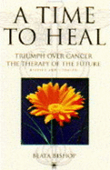 A Time to Heal: Triumph Over Cancer - The Therapy of the Future