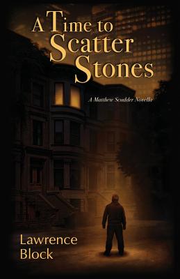 A Time to Scatter Stones: A Matthew Scudder Novella - Block, Lawrence