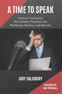 A Time To Speak: Practical Training for the Christian Presenter and the Novice, Nervous, and Neurotic