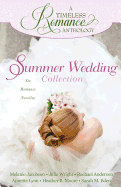 A Timeless Romance Anthology: Summer Wedding Collection - Wright, Julie, and Anderson, Rachael, and Lyon, Annette