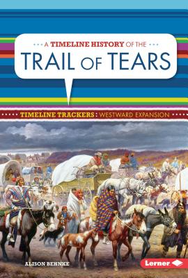 A Timeline History of the Trail of Tears - Behnke, Alison