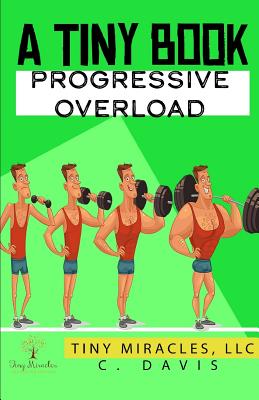 A Tiny Book: Progressive Overload - Davis, C