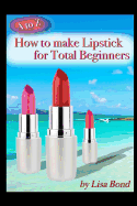 A to Z How to Make Lipstick for Total Beginners