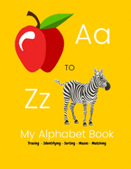 A to Z My Alphabet Book: Tracing Identifying Sorting Mazes Matching For Preschooler and Kindergarten