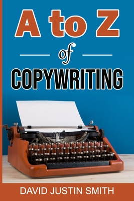 A to Z of Copywriting - Justin Smith, David