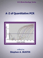 A to Z of Quantitative PCR - Bustin, Stephen, and Bustin, Stephen A, PhD