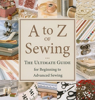 A to Z of Sewing: The Ultimate Guide for Beginning to Advanced Sewing - That Patchwork Place