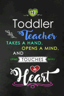 A Toddler Teacher takes a Hand and touches a Heart: Teacher Appreciation Gift: Blank Lined Notebook, Journal, diary to write in. Perfect Graduation Year End Inspirational Gift for teachers ( Alternative to Thank You Card )