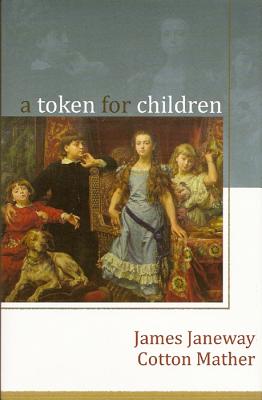 A Token for Children - Janeway, James, and Janeway, and Mather