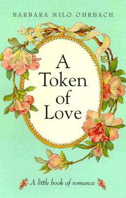 A Token of Love: A Little Book of Romance - Ohrbach, Barbara Milo