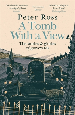 A Tomb With a View - The Stories & Glories of Graveyards: Scottish Non-fiction Book of the Year 2021 - Ross, Peter