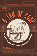 A Ton of Crap: The Bathroom Book That's Filled to the Brim with Knowledge