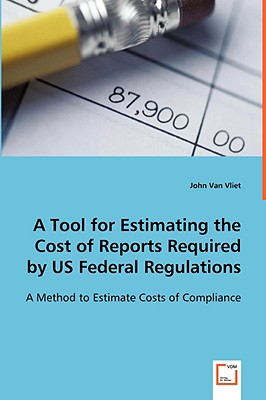 A Tool for Estimating the Cost of Reports Required by US Federal Regulations - Van Vliet, John