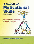 A Toolkit of Motivational Skills: Encouraging and Supporting Change in Individuals