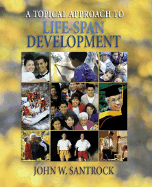 A Topical Approach to Life-Span Development W/ Powerweb - Santrock, John W, Ph.D.