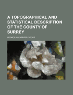 A Topographical and Statistical Description of the County of Surrey