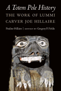A Totem Pole History: The Work of Lummi Carver Joe Hillaire