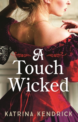 A Touch Wicked: A brand-new for 2024 steamy and spicy historical romance novel - Kendrick, Katrina