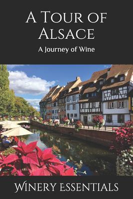 A Tour of Alsace: A Journey of Wine - Essentials, Winery