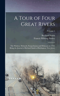 A Tour of Four Great Rivers; the Hudson, Mohawk, Susquehanna and Delaware in 1769; Being the Journal of Richard Smith of Burlington, New Jersey; Volume 1