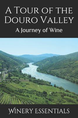 A Tour of the Douro Valley: A Journey of Wine - Essentials, Winery