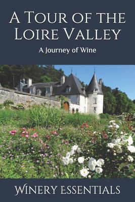A Tour of the Loire Valley: A Journey of Wine - Essentials, Winery