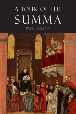 A Tour of the Summa - Glenn, Paul J, and Thomas Aquinas