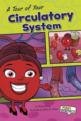 A Tour of Your Circulatory System - Ballen, Karen, and Hogan, Marjorie (Consultant editor)