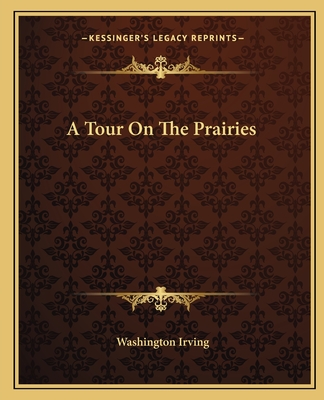 A Tour on the Prairies - Irving, Washington