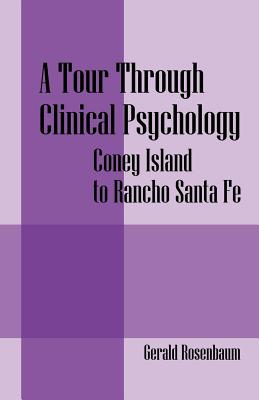 A Tour Through Clinical Psychology: Coney Island to Rancho Santa Fe - Rosenbaum, Gerald