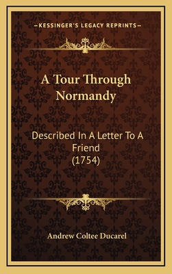 A Tour Through Normandy: Described in a Letter to a Friend (1754) - Ducarel, Andrew Coltee