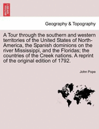 A Tour Through the Southern and Western Territories of the United States of North-America, the Spanish Dominions on the River Mississippi, and the Floridas; The Countries of the Creek Nations. a Reprint of the Original Edition of 1792.