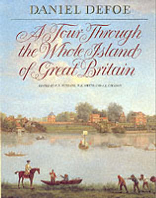 A Tour Through the Whole Island of Great Britain - Defoe, Daniel, and Furbank, P. N. (Volume editor), and Owens, W.R. (Editor)