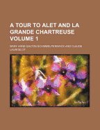 A Tour to Alet and La Grande Chartreuse Volume 1