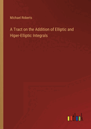 A Tract on the Addition of Elliptic and Hiper-Elliptic Integrals