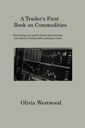 A Trader's First Book on Commodities: Everything you need to know about futures and options trading before placing a trade