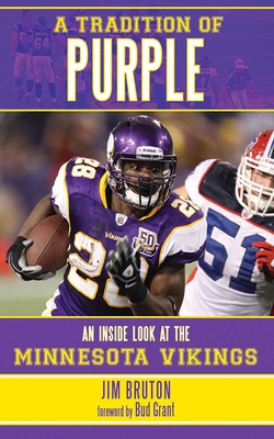 A Tradition of Purple: An Inside Look at the Minnesota Vikings - Bruton, Jim, and Grant, Bud (Foreword by)