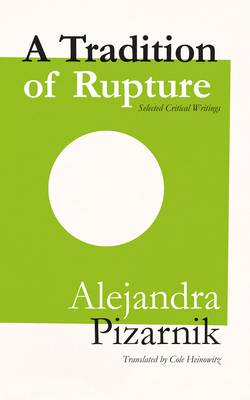 A Tradition of Rupture - Pizarnik, Alejandra, and Heinowitz, Cole (As Told by)