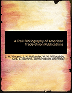 A Trail Bibliography of American Trade-Union Publications