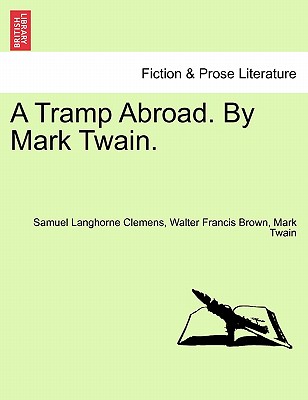 A Tramp Abroad. By Mark Twain. - Brown, Walter Francis, and Twain, Mark
