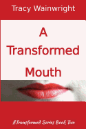 A Transformed Mouth: Change Your Words to Change Your Life