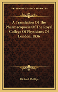 A Translation of the Pharmacopoeia of the Royal College of Physicians of London 1824
