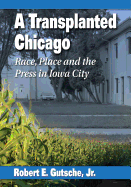 A Transplanted Chicago: Race, Place and the Press in Iowa City