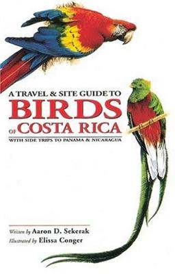 A Travel and Site Guide to Birds of Costa Rica: With Side Trips to Panama and Nicaragua - Sekerak, Aaron