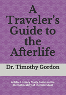 A Traveler's Guide to the Afterlife: A Bible Literacy Study Guide on the Eternal Destiny of the Individual