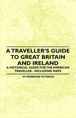 A Traveller's Guide to Great Britain and Ireland - A Historical Guide for the American Traveller - Including Maps - Fetridge, W Pembroke